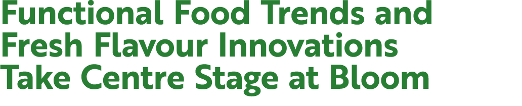 Functional Food Trends and Fresh Flavour Innovations Take Centre Stage at Bloom