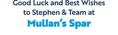 Good Luck and Best Wishes to Stephen & Team at Mullan’s Spar