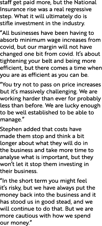 staff get paid more, but the National Insurance rise was a real regressive step. What it will ultimately do is stifle...