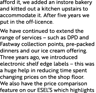 afford it, we added an instore bakery and kitted out a kitchen upstairs to accommodate it. After five years we put in...