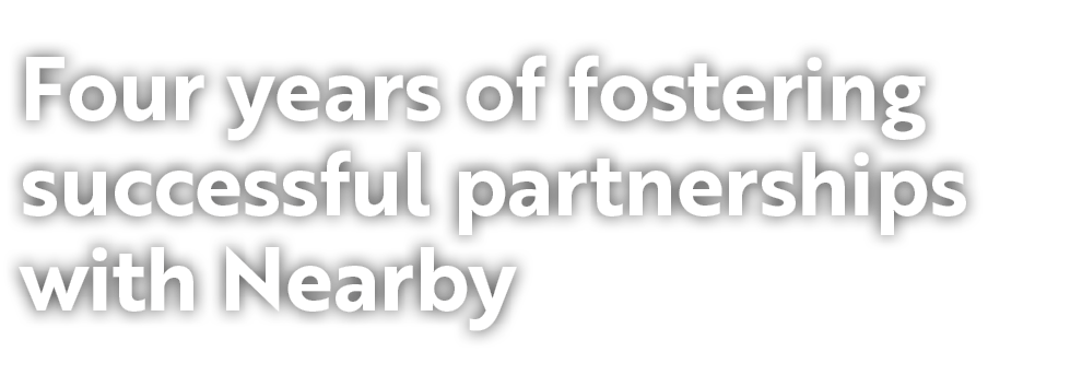 Four years of fostering successful partnerships with Nearby 
