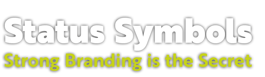 Status Symbols Strong Branding is the Secret