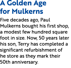 A Golden Age for Mulkerns Five decades ago, Paul Mulkerns bought his first shop, a modest few hundred square foot in ...