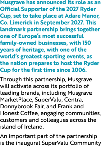 Musgrave has announced its role as an Official Supporter of the 2027 Ryder Cup, set to take place at Adare Manor, Co....