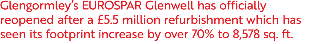 Glengormley’s EUROSPAR Glenwell has officially reopened after a £5.5 million refurbishment which has seen its footpri...