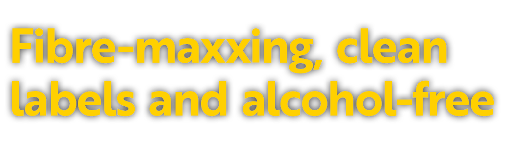 Fibre maxxing, clean labels and alcohol free