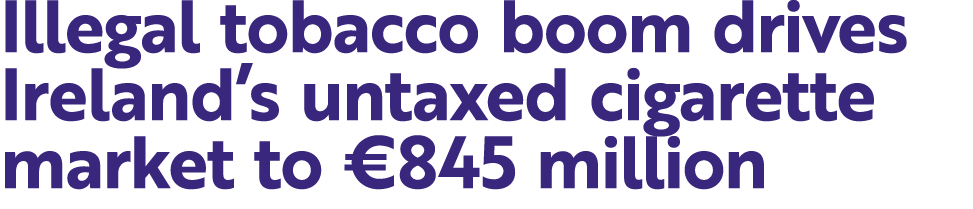 Illegal tobacco boom drives Ireland’s untaxed cigarette market to €845 million