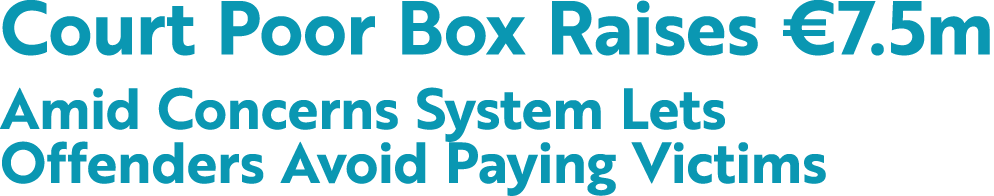 Court Poor Box Raises €7.5m Amid Concerns System Lets Offenders Avoid Paying Victims 