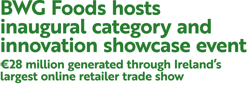 BWG Foods hosts inaugural category and innovation showcase event €28 million generated through Ireland’s largest onli...