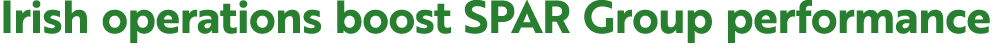 Irish operations boost SPAR Group performance