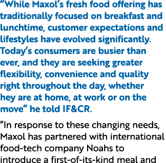 “While Maxol’s fresh food offering has traditionally focused on breakfast and lunchtime, customer expectations and li...