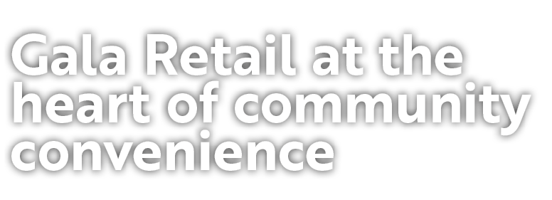 Gala Retail at the heart of community convenience 