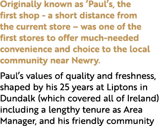 Originally known as ‘Paul’s, the first shop a short distance from the current store – was one of the first stores to ...