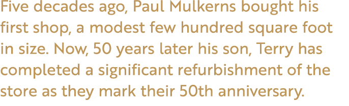 Five decades ago, Paul Mulkerns bought his first shop, a modest few hundred square foot in size. Now, 50 years later ...