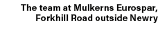 The team at Mulkerns Eurospar, Forkhill Road outside Newry