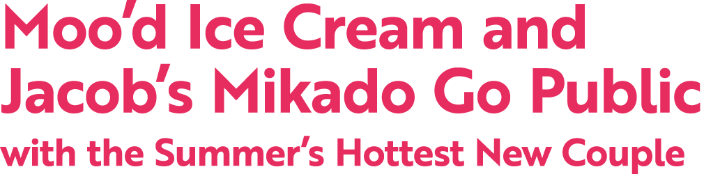 Moo’d Ice Cream and Jacob’s Mikado Go Public with the Summer’s Hottest New Couple 
