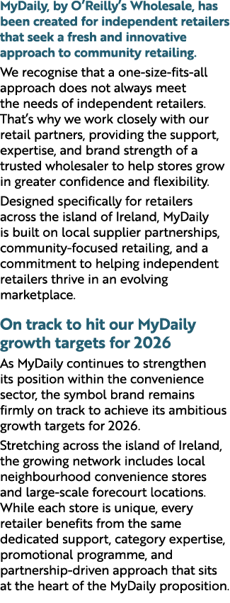 MyDaily, by O’Reilly’s Wholesale, has been created for independent retailers that seek a fresh and innovative approac...