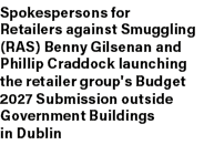 Spokespersons for Retailers against Smuggling (RAS) Benny Gilsenan and Phillip Craddock launching the retailer group'...
