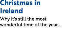 Christmas in Ireland Why it’s still the most wonderful time of the year…