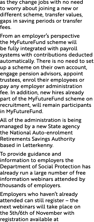 as they change jobs with no need to worry about joining a new or different scheme, transfer values, gaps in saving pe...