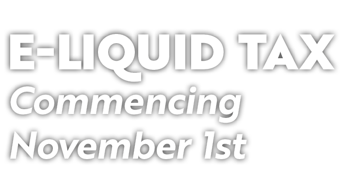 E Liquid Tax Commencing November 1st