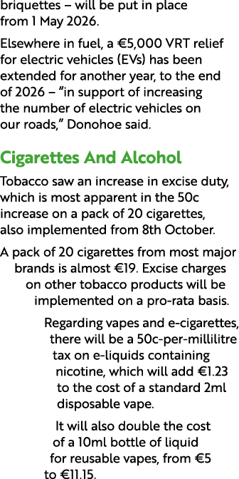briquettes – will be put in place from 1 May 2026. Elsewhere in fuel, a €5,000 VRT relief for electric vehicles (EVs)...