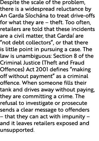 Despite the scale of the problem, there is a widespread reluctance by An Garda S och na to treat drive offs for what ...