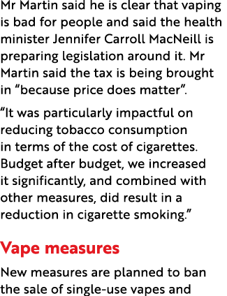 Mr Martin said he is clear that vaping is bad for people and said the health minister Jennifer Carroll MacNeill is pr...