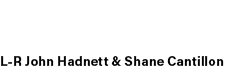 L R John Hadnett & Shane Cantillon