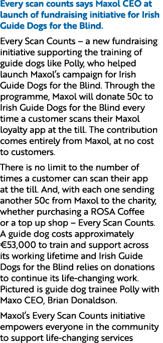 Every scan counts says Maxol CEO at launch of fundraising initiative for Irish Guide Dogs for the Blind. Every Scan C...