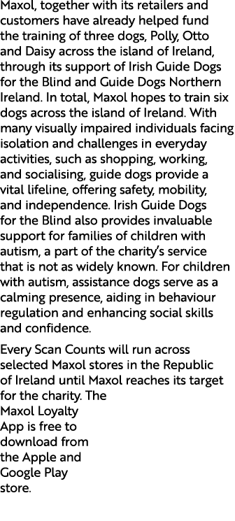 Maxol, together with its retailers and customers have already helped fund the training of three dogs, Polly, Otto and...