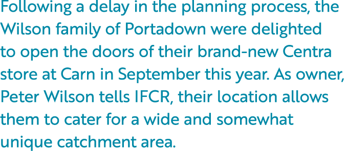 Following a delay in the planning process, the Wilson family of Portadown were delighted to open the doors of their b...