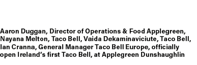 Aaron Duggan, Director of Operations & Food Applegreen, Nayana Melton, Taco Bell, Vaida Dekaminaviciute, Taco Bell, I...