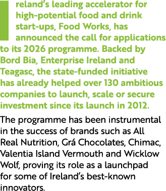 Ireland’s leading accelerator for high potential food and drink start ups, Food Works, has announced the call for app...