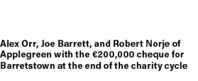 Alex Orr, Joe Barrett, and Robert Norje of Applegreen with the €200,000 cheque for Barretstown at the end of the char...