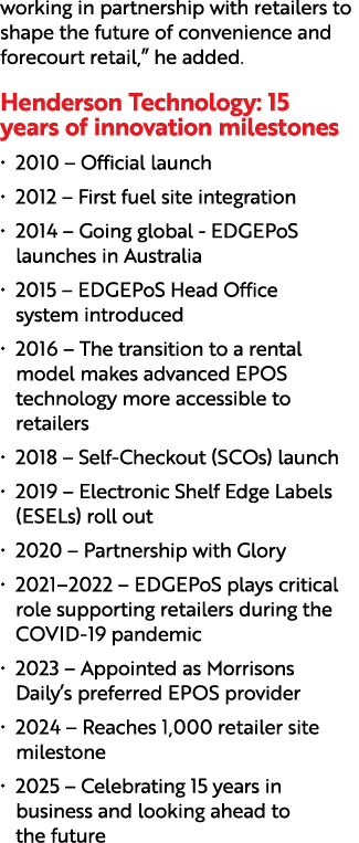 working in partnership with retailers to shape the future of convenience and forecourt retail,” he added. Henderson T...