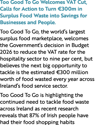 Too Good To Go Welcomes VAT Cut, Calls for Action to Turn €300m in Surplus Food Waste into Savings for Businesses and...