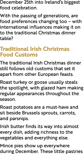 December 25th into Ireland’s biggest food celebration. With the passing of generations, are food preferences changing...