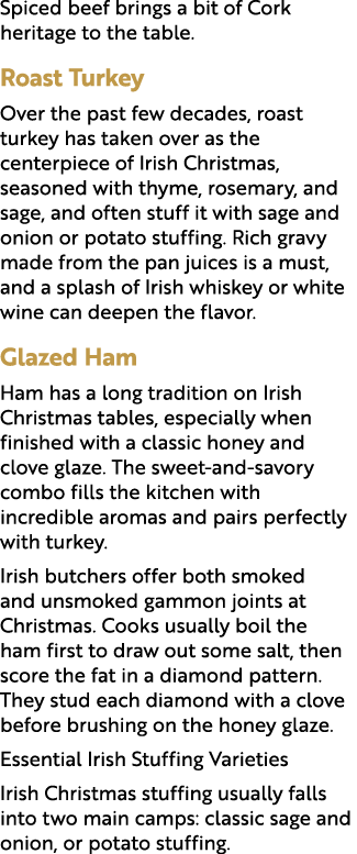 Spiced beef brings a bit of Cork heritage to the table. Roast Turkey Over the past few decades, roast turkey has take...
