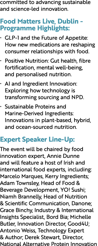 committed to advancing sustainable and science led innovation. Food Matters Live, Dublin Programme Highlights: • GLP ...