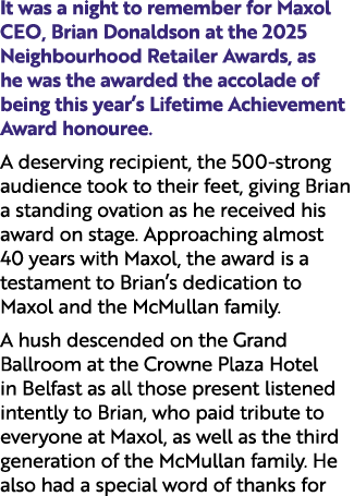 It was a night to remember for Maxol CEO, Brian Donaldson at the 2025 Neighbourhood Retailer Awards, as he was the aw...