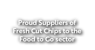 Proud Suppliers of Fresh Cut Chips to the Food to Go sector