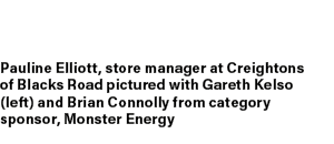 Pauline Elliott, store manager at Creightons of Blacks Road pictured with Gareth Kelso (left) and Brian Connolly from...