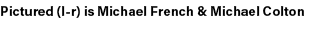 Pictured (l r) is Michael French & Michael Colton