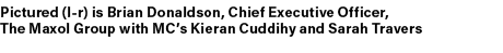 Pictured (l r) is Brian Donaldson, Chief Executive Officer, The Maxol Group with MC’s Kieran Cuddihy and Sarah Travers