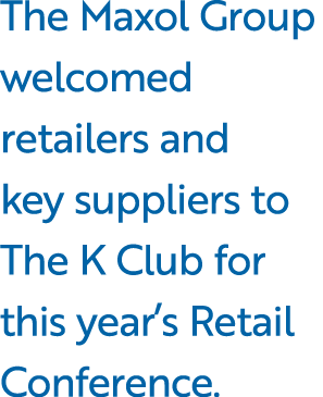 The Maxol Group welcomed retailers and key suppliers to The K Club for this year’s Retail Conference. 