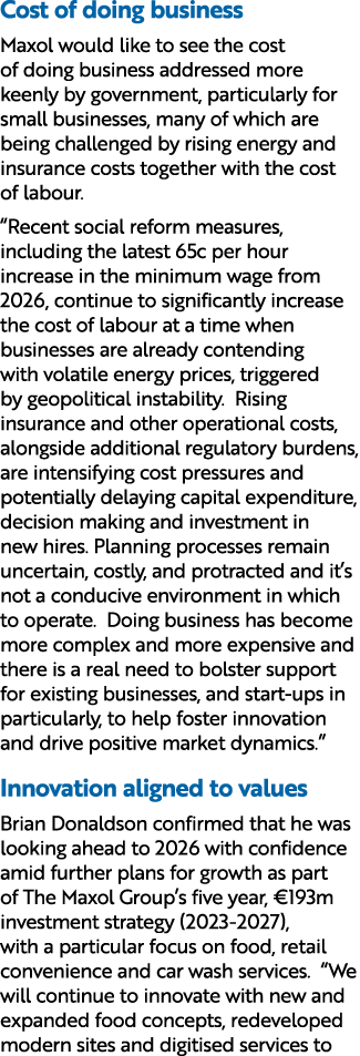 Cost of doing business Maxol would like to see the cost of doing business addressed more keenly by government, partic...