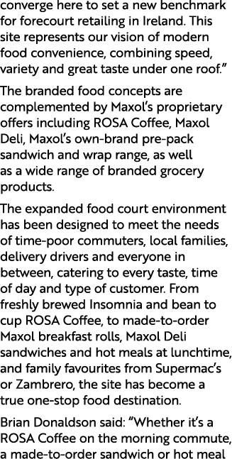 converge here to set a new benchmark for forecourt retailing in Ireland. This site represents our vision of modern fo...