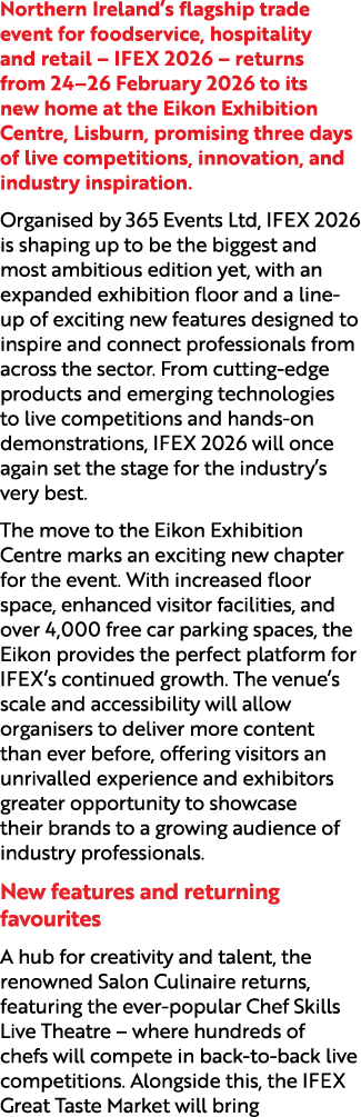 Northern Ireland’s flagship trade event for foodservice, hospitality and retail – IFEX 2026 – returns from 24–26 Febr...