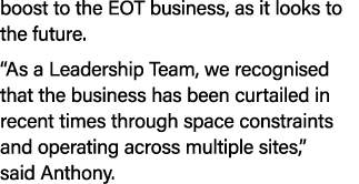 boost to the EOT business, as it looks to the future. “As a Leadership Team, we recognised that the business has been...